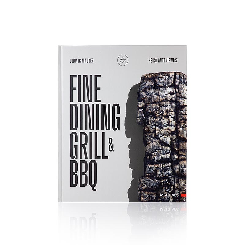 Fine Dining: Griglia e barbecue, Heiko Antoniewicz + Ludwig Maurer, 240 pagine, 1 vol.